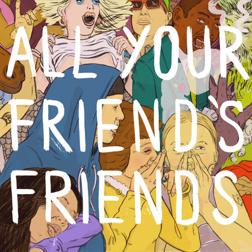 All Your Friend's Friends - All Your Friend's Friends