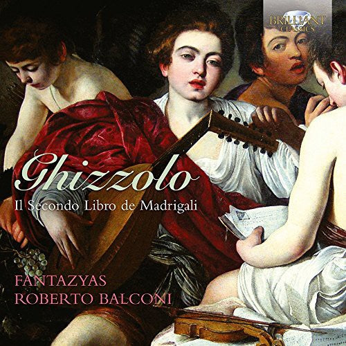 Ghizzolo/ Fantazyas/ Balconi - Il Secondo Libro de Madrigali