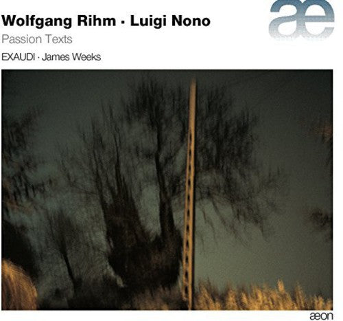 Rihm/ Nono/ Exaudi/ Weeks - Passion Texts