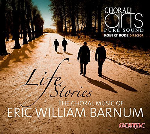 Barnum/ Choral Arts/ Bode - Life Stories-Choral Music of Eric Barnum
