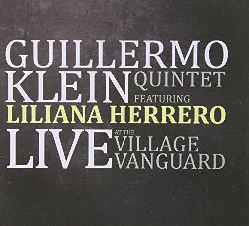 Guillermo Klein - Klein, Guillermo Quintet Featuring Lilia : Live at the Village Vanguard