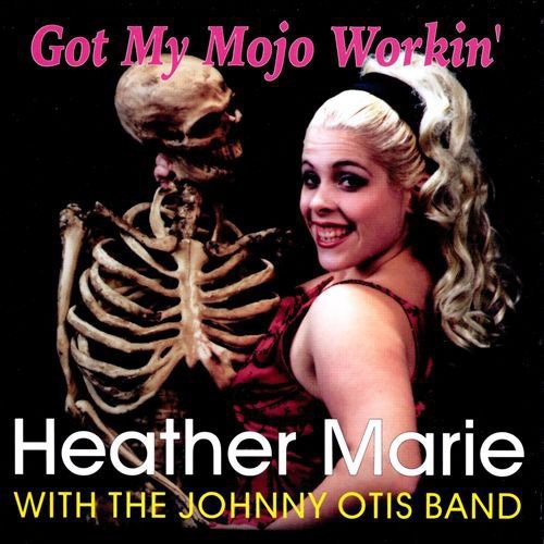 Heather Marie / Johnny Otis Band - Got My Mojo Working