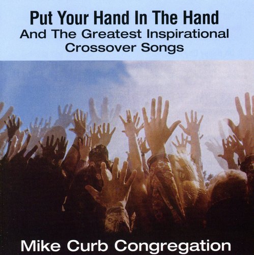 Mike Curb - Put Your Hand In The Hand & Greatest Inspirational Crossovers Songs