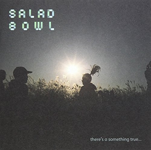Salad Bowl - There's a Something True