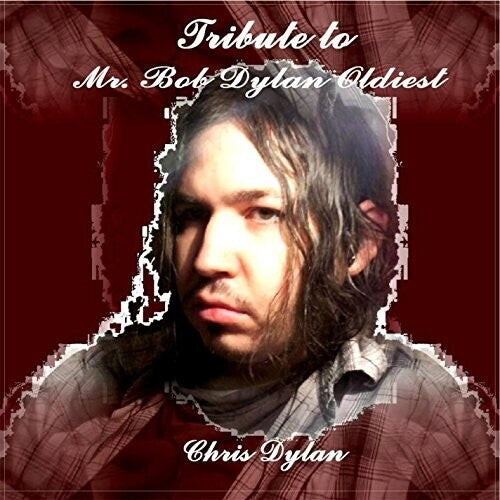 Chris Dylan - Tribute To Mr. Bob Dylan Oldiest