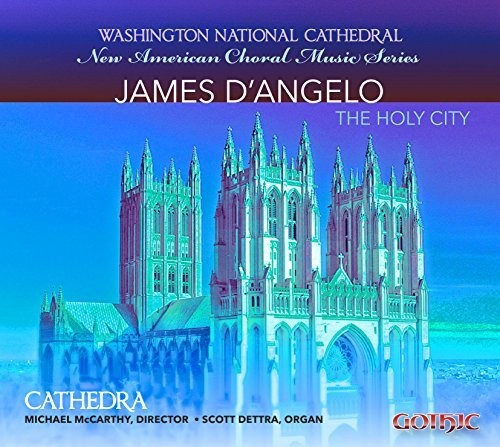 Dangelo/ Cathedra/ McCarthy/ Dettra - The Holy City-Choral Music of James Dangelo
