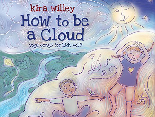 Kira Willey - How to Be a Cloud: Yoga Songs for Kids 3