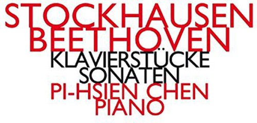 Pi-Hsien Chen - Stockhausen-Beethoven-Klavierstuche-Sonaten