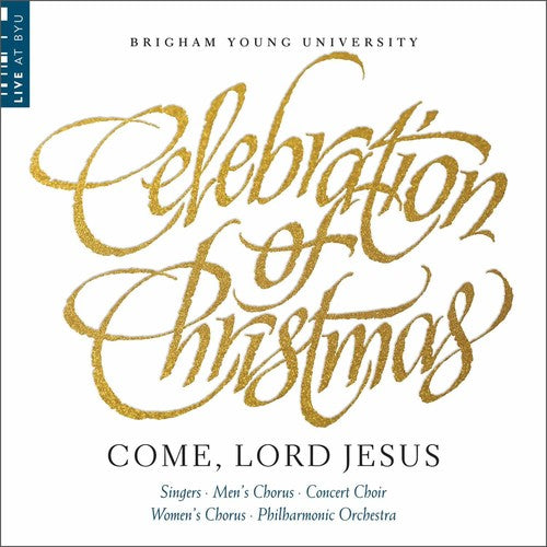 BYU Combined Choirs and Orchestra - Celebration of Christmas: Come