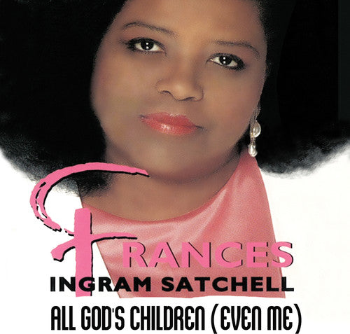 Frances Ingram Satchell - All God's Children (Even Me)