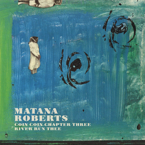 Roberts Matana - Coin Coin Chapter Three: River Run Thee