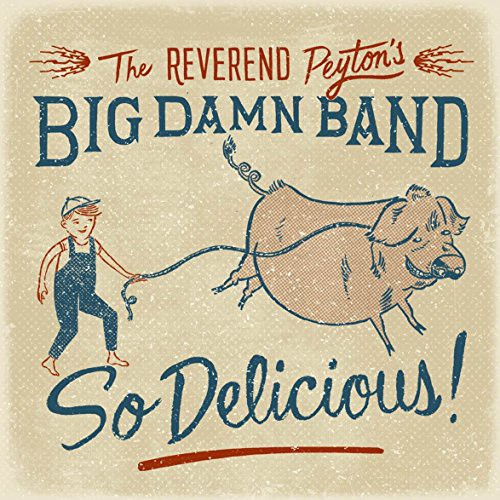 The Reverend Peyton's Big Damn Band - So Delicious