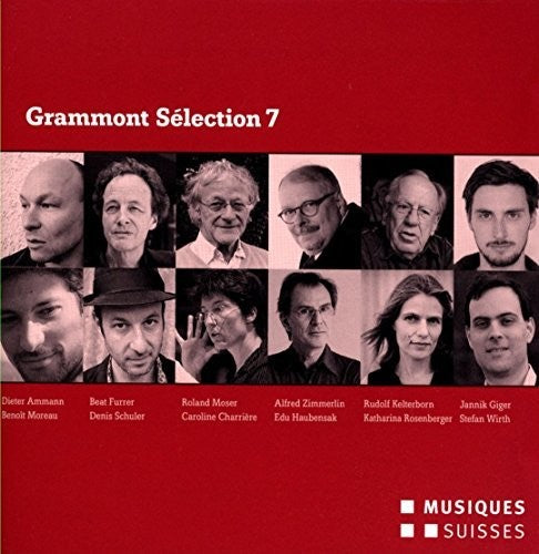 Ammann/ Furrer/ Moser/ Zimmerlin/ Kelterborn - Grammont Selection 7-Swiss World Premieres of 2013