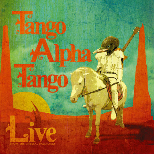 Tango Alpha Tango - Live from the Crystal Ballroom
