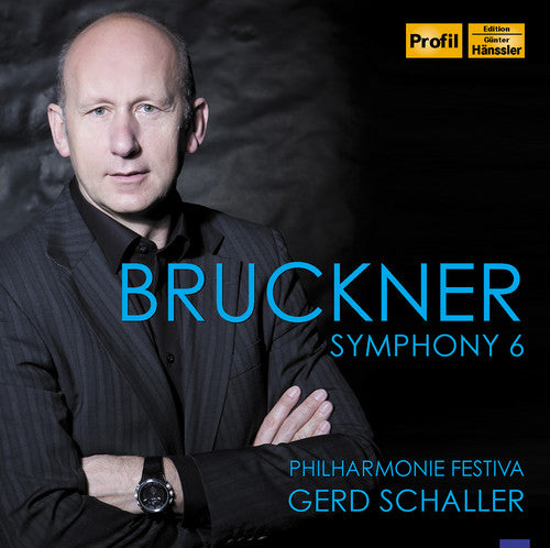 Bruckner/ Schaller/ Philharmonie Festiva - Sym 6