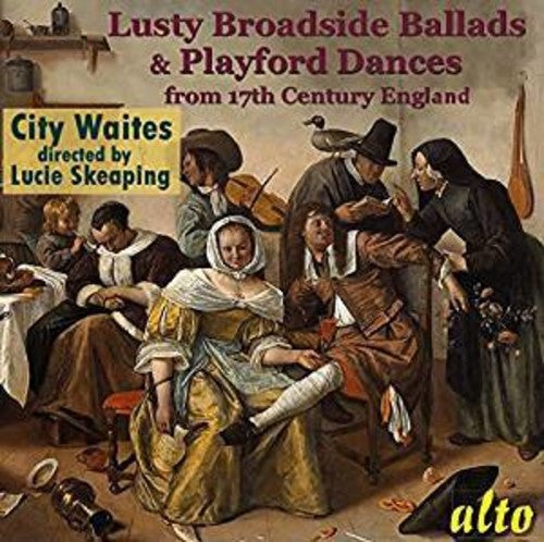 City Waites/ Lucy Skeaping - Lusty Broadside Ballads & Playford Dances from 17