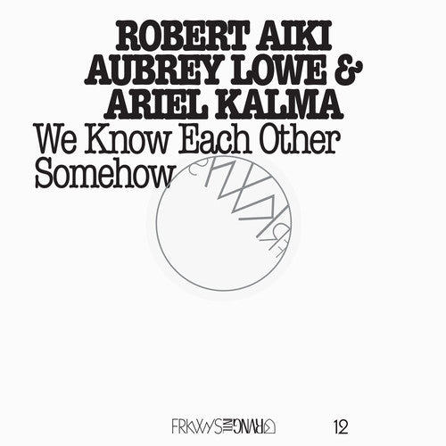 Aubrey Lowe Robert Aiki - Frkwys 12: We Know Each Other Somehow