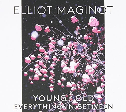 Elliot Maginot - Young. Old. Everything. In. Between