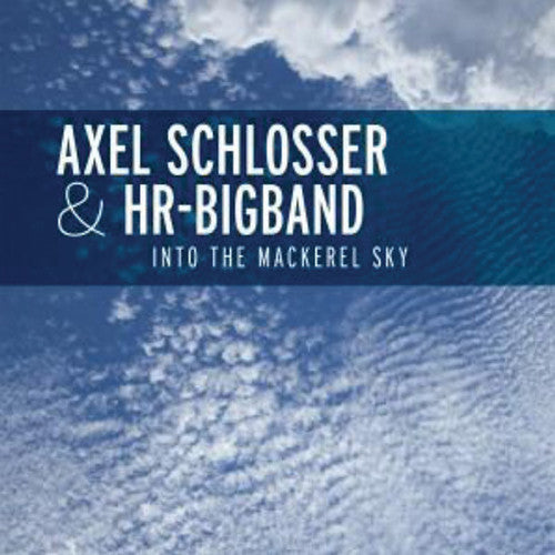 Axel Schlosser & Hr Big Band - Into the MacKerel Sky
