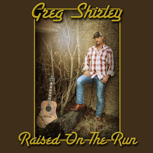 Greg Shirley - Raised on the Run