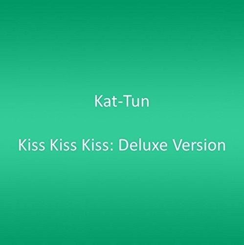 Kat-Tun - Kiss Kiss Kiss: Deluxe Version