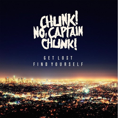 Chunk No Captain Chunk - Get Lost Find Yourself