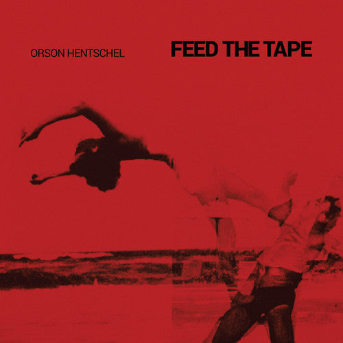 Orson Hentschel - Feed the Tape