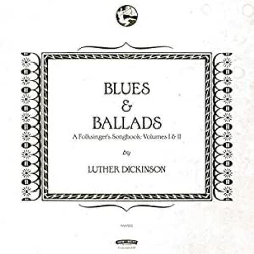 Luther Dickinson - Blues & Ballads (A Folksinger's Songbook) Volumes I & II
