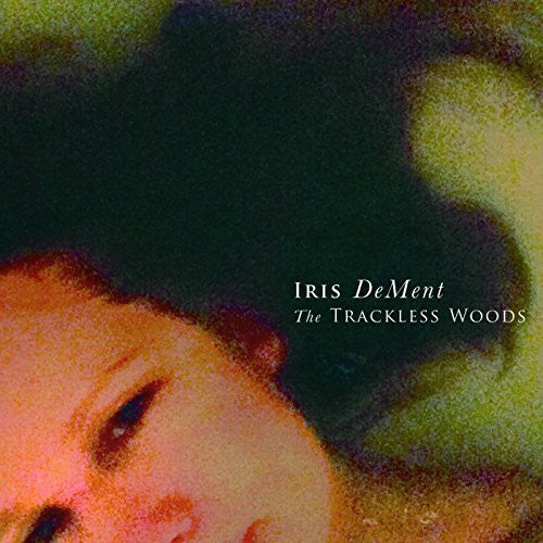 Iris Dement - Trackless Woods