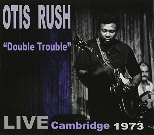 Otis Rush - Double Trouble: Live Cambridge 1973