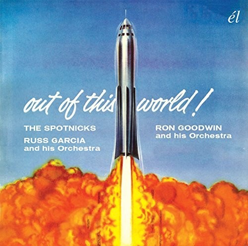 Spotnicks/ Russ Garcia & His Orchestra/ Ron Goodwin - Out of This World!