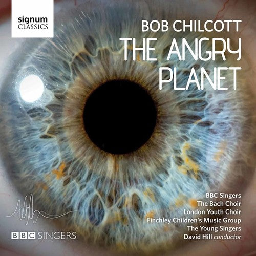 Chilcott/ Hill/ BBC Singers/ Bach Choir - Angry Planet