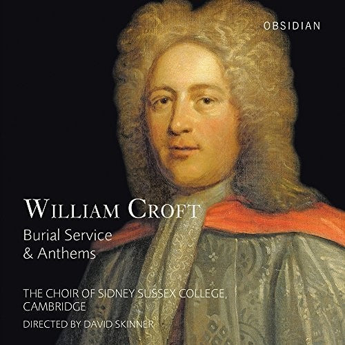 Croft/ Choir of Sidney Sussex College Cambridge - William Croft: Burial Service & Anthems