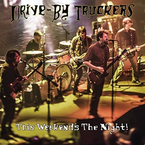 Drive-By Truckers - This Weekend's The Night: Highlights From It's Great To Be Alive