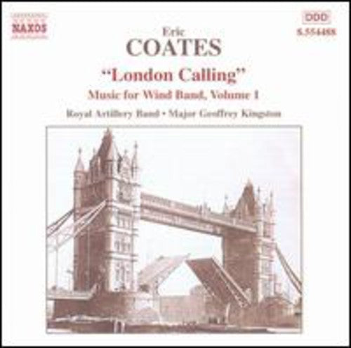 Eric Coates / Royal Artillery Band/ Kingston - Music For Wind Band #1: "london Calling"
