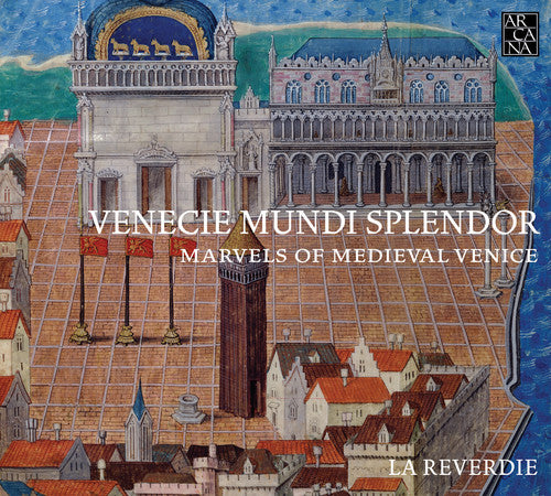 La Reverdie - Venecie Mundi Splendor - Marvels of Medieval Venic
