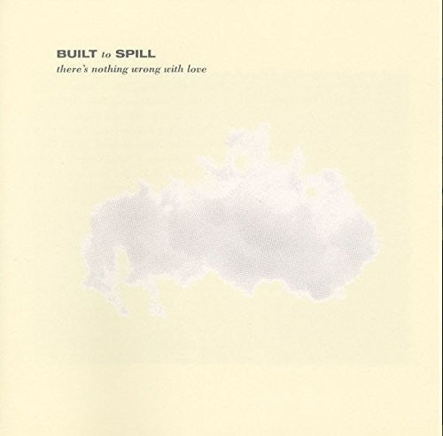 Built to Spill - There's Nothing Wrong with Love