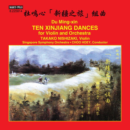 Ming-Xin/ Nishizaki/ Singapore Symphony/ Hoey - 10 Xinjiang Dances for Violin & Orchestra