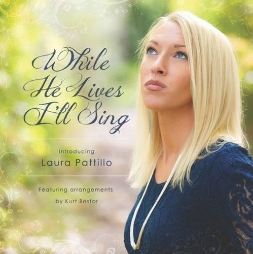 Laura Pattillo - While He Lives I'll Sing