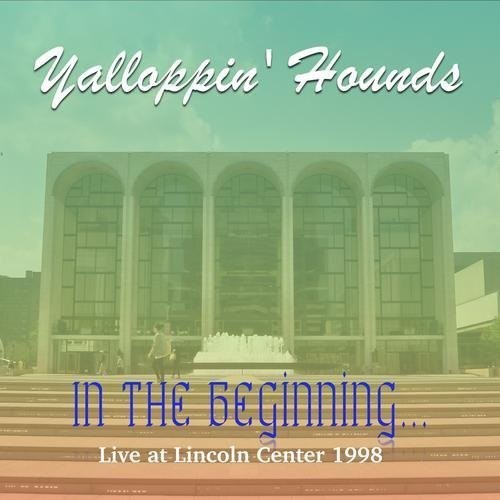 Yalloppin' Hounds - In the Beginning - Live at the Lincoln Center 1998