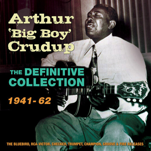 Arthur Crudup 'Big Boy' - Definitive Collection 1941-62