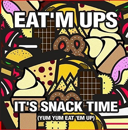 Eat'M Ups - It's Snack Time (Yum Yum Eat 'Em Up)