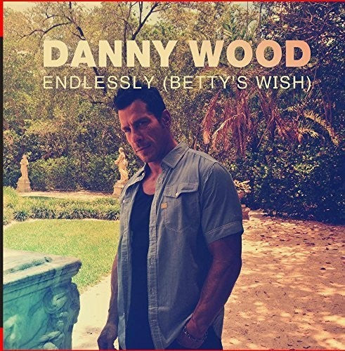 Danny Wood - Endlessly (Betty's Wish)