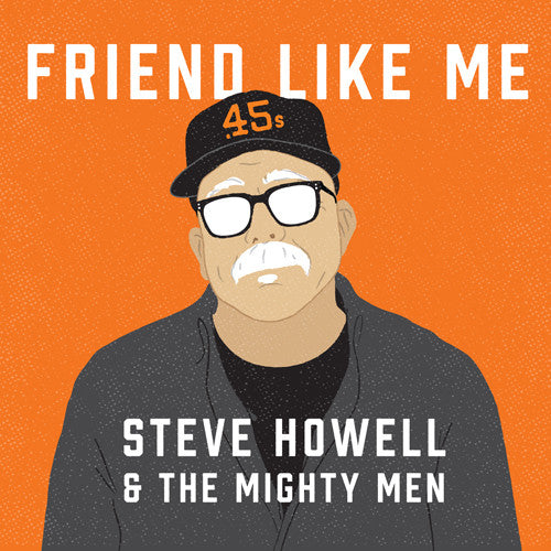 Steve Howell & the Mighty Men - Friend Like Me