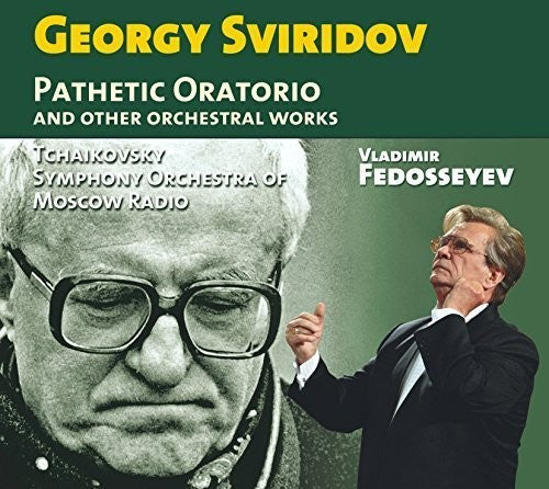 Sviridov/ Tchaikovsky Symphony Orchestra of Mosco - Georgy Sviridov: Pathetic Oratorio & Other Orchestral Works