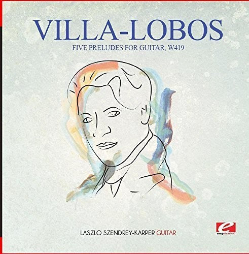 Villa-Lobos - Villa-Lobos: Five Preludes for Guitar, W419