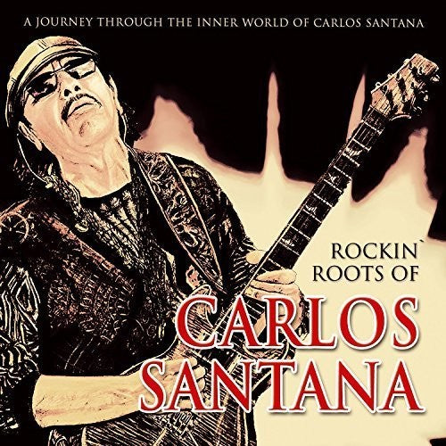Carlos Santana - Rockin' Roots of