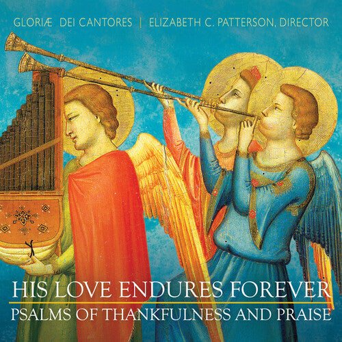 Stanford/ Gloriae Dei Cantores/ Patterson - His Love Endures Forever: Thankfulness & Praise