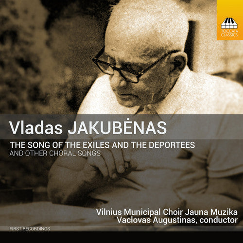 Jakubenas/ Vilnius Municipal Choir Jauna Muzika - Jakubenas: The Song of the Exiles & The Deportees