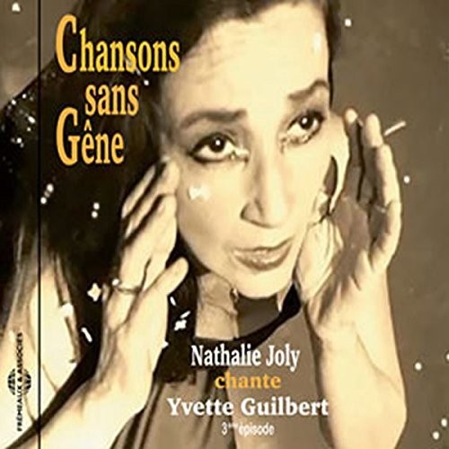 Yvette Guilbert / Nathalie Joly - Chansons Sans Gene